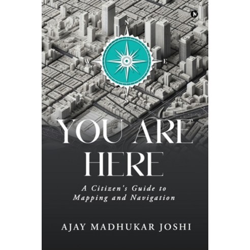 (영문도서)You Are Here: A Citizen's Guide to Mapping and Navigation Paperback, Notion Press, English, 9798895889404