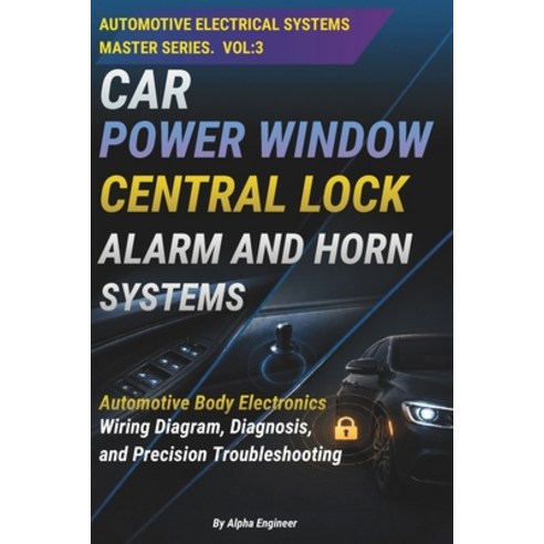 (영문도서)Car Power Window Central Lock Alarm and Horn Systems: Automotive Body Electroni... Paperback, Independently Published, English, 9798198003309
