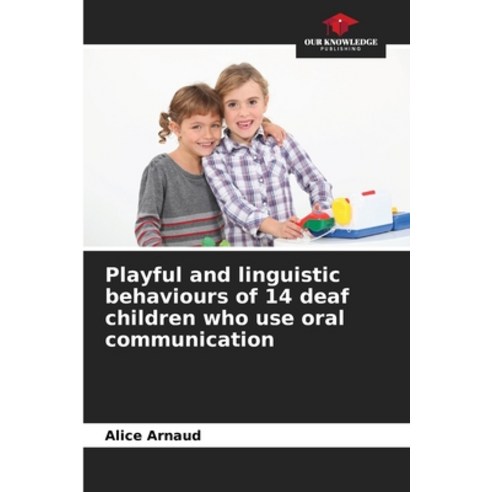 (영문도서)Playful and linguistic behaviours of 14 children who use oral communication Paperback, Our Knowledge Publishing, English, 9786209951602