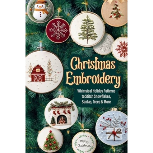 (영문도서)Christmas Embroidery: Whimsical Holiday Patterns to Stitch Snowflakes Santas T... Paperback, Independently Published, English, 9798299252576
