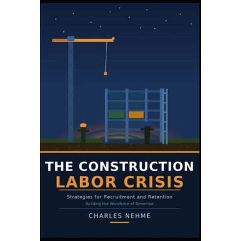 (영문도서)The Construction Labor Crisis: Strategies for Recruitment and Retention Paperback, Independently Published, English, 9798252183381