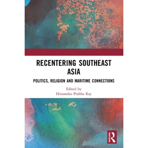(영문도서)Recentering Southeast Asia: Politics Religion and Maritime Connections Paperback, Routledge India, English, 9781032829456