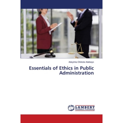 (영문도서)Essentials of Ethics in Public Administration Paperback, LAP Lambert Academic Publis..., English, 9786209450624