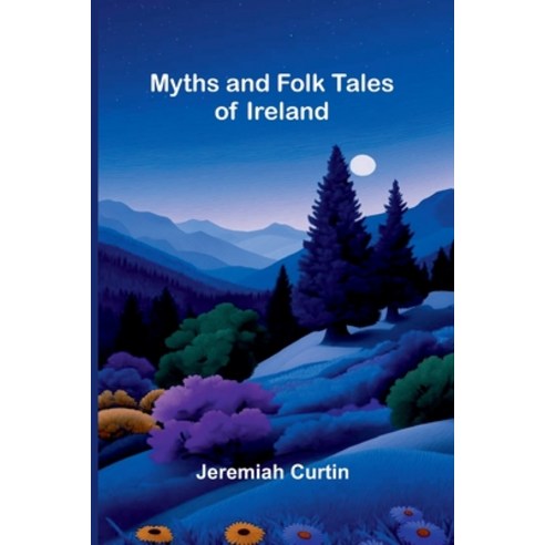 (영문도서)Myths and Folk Tales of Ireland Paperback, Alpha Edition, English, 9789374595329