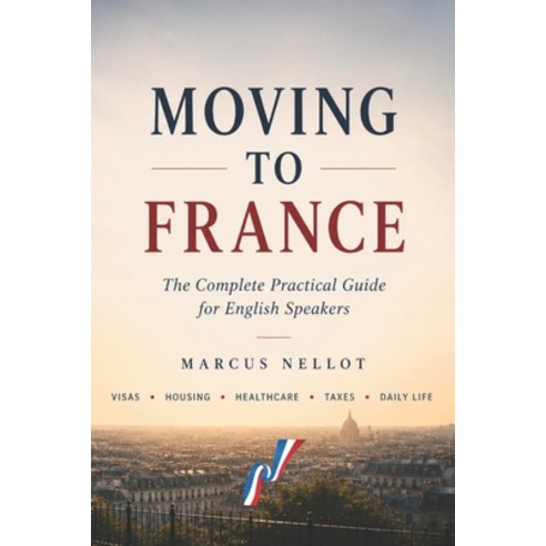(영문도서)Moving to France: The Complete Practical Guide for English Speakers - Visas - Ho... Paperback, Independently Published, 9798195367466