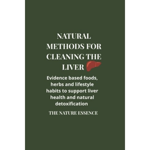 (영문도서)Natural methods for cleaning the liver: Evidence based foods herbs and lifestyl... Paperback, Independently Published, English, 9798196120886