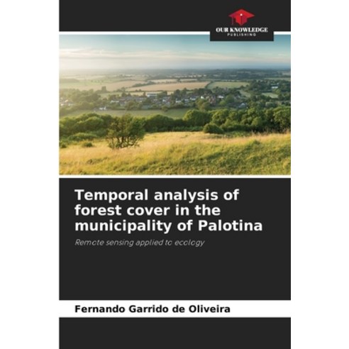 (영문도서)Temporal analysis of forest cover in the municipality of Palotina Paperback, Our Knowledge Publishing, English, 9786209426643