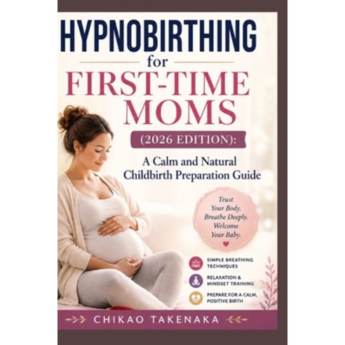 (영문도서)Hypnobirthing for First-Time Moms (2026 Edition): A Calm and Natural Childbirth... Paperback, Independently Published, English, 9798198275911