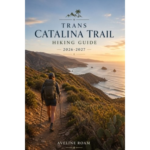 (영문도서)Trans Catalina Trail Hiking Guide 2026-2027: A Wild Island Traverse Off the Coas... Paperback, Independently Published, English, 9798259498761