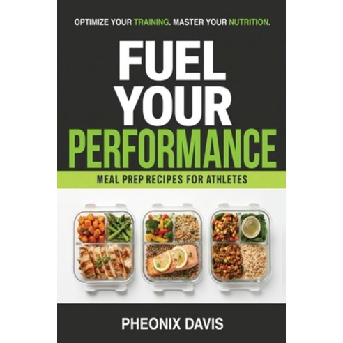 (영문도서)Fuel Your Performance: Meal Prep Recipes for Athletes Paperback, Independently Published, English, 9798389762299