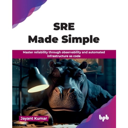 (영문도서)SRE Made Simple: Master reliability through observability and automated infrastr... Paperback, Bpb Publications, English, 9789378549076
