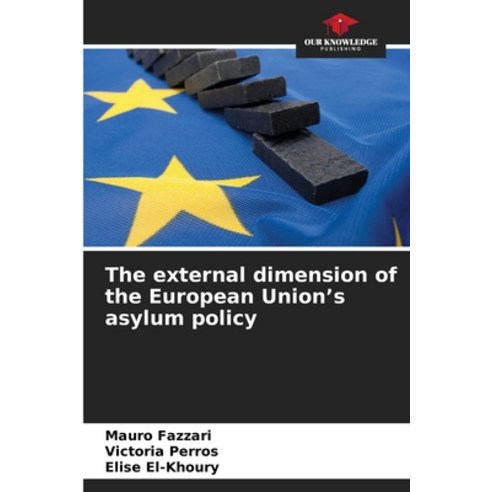 (영문도서)The external dimension of the European Union's asylum policy Paperback, Our Knowledge Publishing, English, 9783330709041