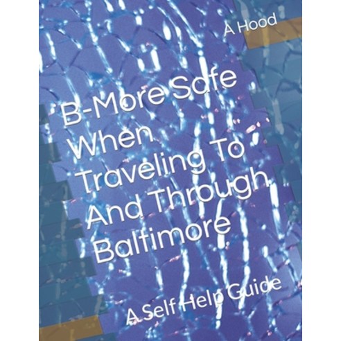 (영문도서)B-More Safe When Traveling To And Through Baltimore: A Self Help Guide Paperback, Independently Published, English, 9798353681885
