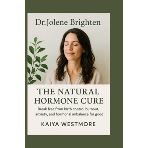 (영문도서)Dr. Jolene Brighten: The Natural Hormone Cure: Break Free from Birth Control Bur... Paperback, Independently Published, English, 9798272959690