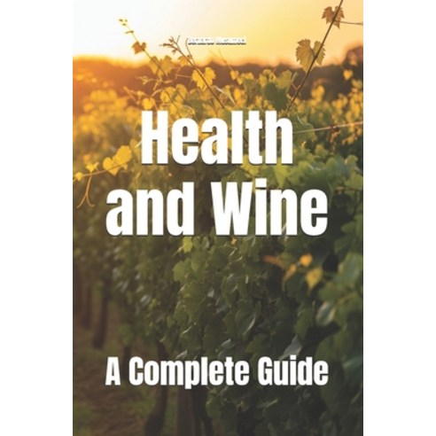 (영문도서)Health and Wine: A Complete Guide Paperback, Independently Published, English, 9798259015456