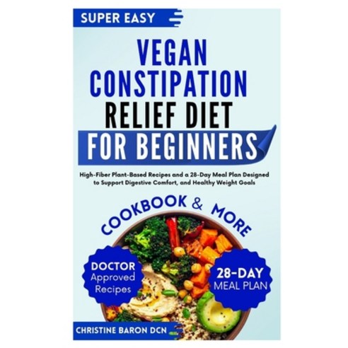 (영문도서)Vegan Constipation Relief Diet for Beginners: High-Fiber Plant-Based Recipes and... Paperback, Independently Published, English, 9798244208238