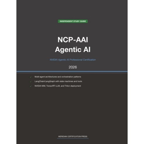 (영문도서)NVIDIA NCP-AAI Exam Study Guide 2026: Agentic AI Professional: Complete Exam Pre... Paperback, Meridian Certification Press, English, 9798259500112
