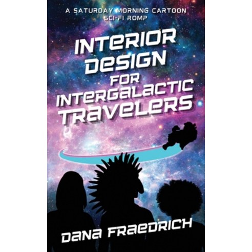 (영문도서)Interior Design for Intergalactic Travelers: A Saturday Morning Cartoon Sci-Fi Romp Paperback, Goat Song Publishing, English, 9798987843628