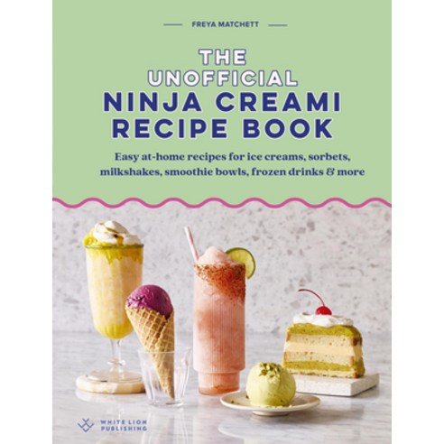 (영문도서)The Unofficial Ninja Creami Recipe Book: Easy At-Home Recipes for Ice Creams So... Hardcover, White Lion Publishing, English, 9781805703778