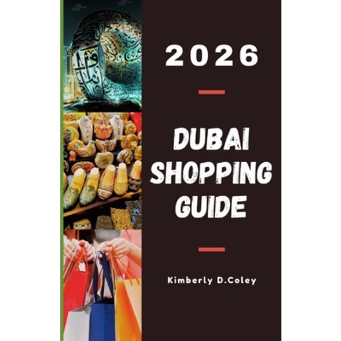 (영문도서)Dubai Shopping Guide 2026: A Complete Guide to Navigating Markets Luxury Boutiq... Paperback, Independently Published, English, 9798273621459