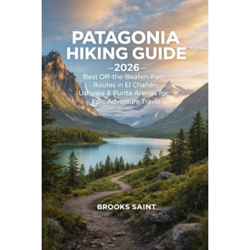 (영문도서)Patagonia Hiking Guide 2026: Best Off-The-Beaten-Path Routes in El Chaltén Ushu... Paperback, Independently Published, English, 9798242906587