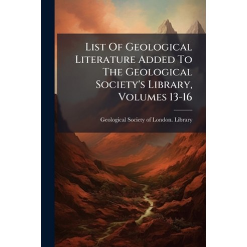 (영문도서)List Of Geological Literature Added To The Geological Society's Library Volumes... Paperback, Nabu Press, English, 9781274468826