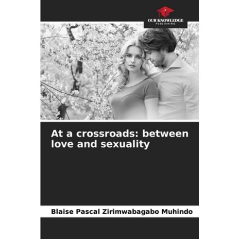 (영문도서)At a crossroads: between love and sexuality Paperback, Our Knowledge Publishing, English, 9786202484220
