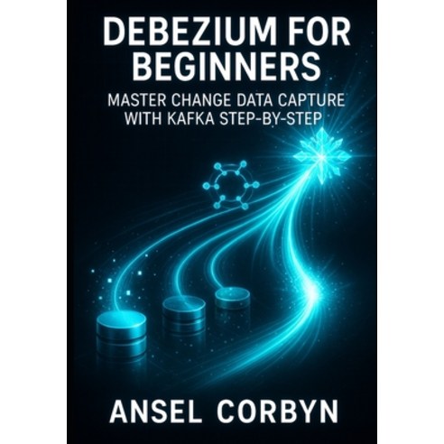 (영문도서)Debezium for Beginners: Master Change Data Capture with Kafka Step-By-Step: Buil... Paperback, Independently Published, English, 9798272337733