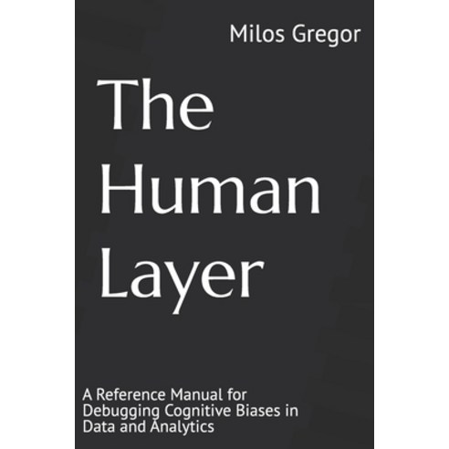 (영문도서)The Human Layer: A Reference Manual for Debugging Cognitive Biases in Data and A... Paperback, Independently Published, English, 9798245198958