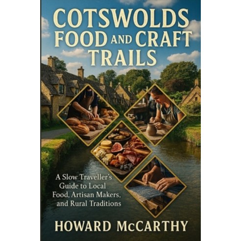(영문도서)Cotswolds Food and Craft Trails: A Slow Traveller's Guide to Local Food Artisan... Paperback, Independently Published, English, 9798245228341