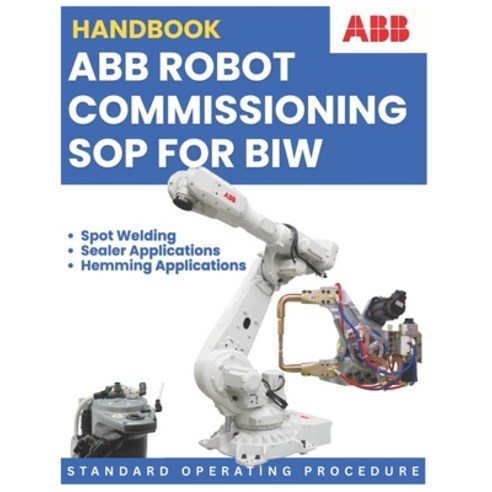 (영문도서)Abb Robot Commissioning Sop for Biw: Standard Operating Procedure: Spot Welding ... Paperback, Independently Published, English, 9798189693465