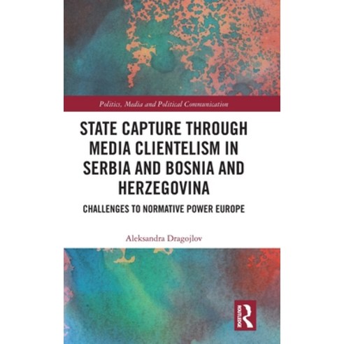 (영문도서)State Capture through Media Clientelism in Serbia and Bosnia and Herzegovina: Ch... Hardcover, Routledge, English, 9781041131083