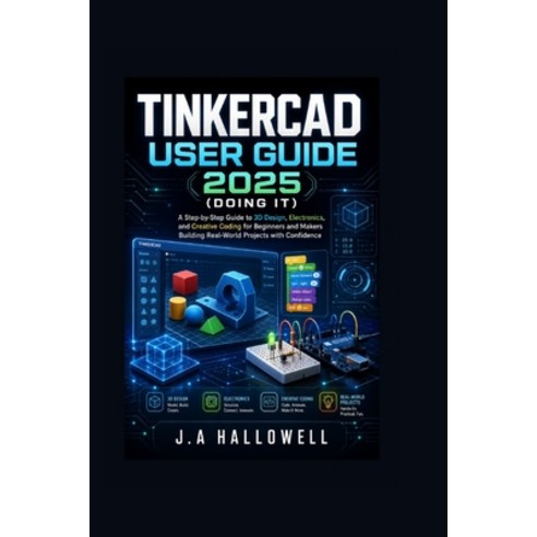 (영문도서)Tinkercad User Guide 2025 (Doing it): A Step-by-Step Guide to 3D Design Electro... Paperback, Independently Published, English, 9798198091047