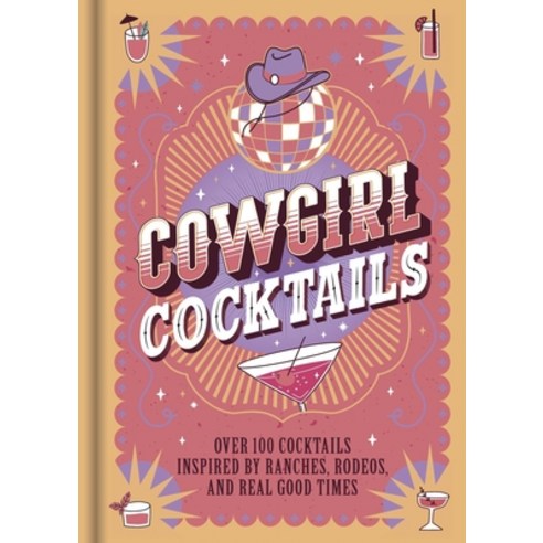 (영문도서)Cowgirl Cocktails: Over 100 Cocktails Inspired by Ranches Rodeos and Real Good... Hardcover, Sparkpool, English, 9781805854661