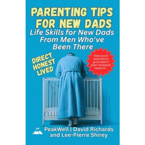 (영문도서)Parenting Tips for New Dads: Life Skills for New Dads From Men Who've Been There Paperback, Peakwell, English, 9781067460624