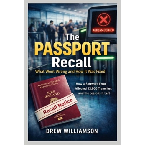 (영문도서)The Passport Recall What Went Wrong and How It Was Fixed: How a Software Error A... Paperback, Independently Published, English, 9798245079721