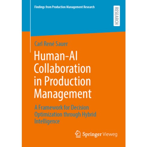 (영문도서)Human-AI Collaboration in Production Management: A Framework for Decision Optimi... Paperback, Springer Vieweg, English, 9783658510046