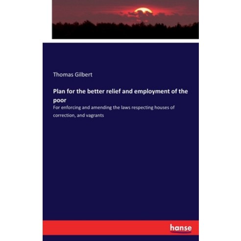 (영문도서)Plan for the better relief and employment of the poor: For enforcing and amendin... Paperback, Hansebooks, English, 9783337643270