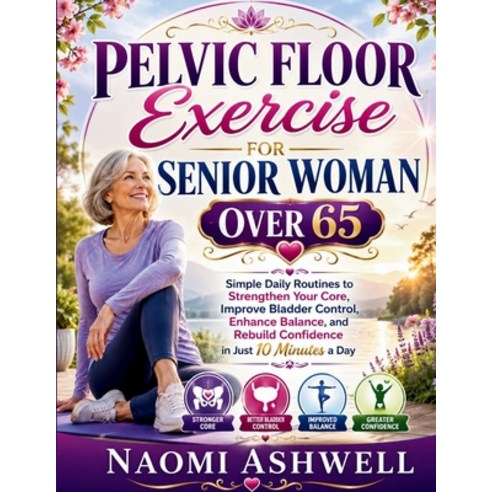 (영문도서)Pelvic Floor Exercise for Senior Woman Over 65: Simple Daily Routines to Strengt... Paperback, Independently Published, English, 9798184986845