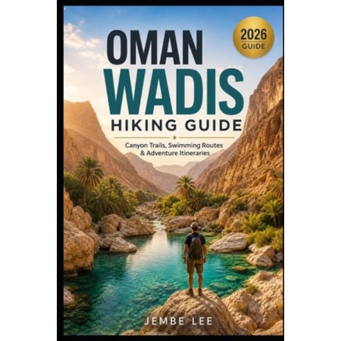 (영문도서)Oman Wadis Hiking Guide: Canyon Trails Swimming Routes & Adventure Itineraries Paperback, Independently Published, English, 9798197458643