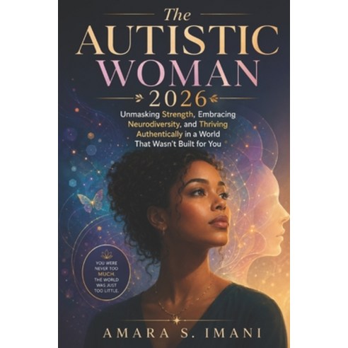 (영문도서)The Autistic Woman 2026: Unmasking Strength Embracing Neurodiversity and Thriv... Paperback, Independently Published, English, 9798198286733
