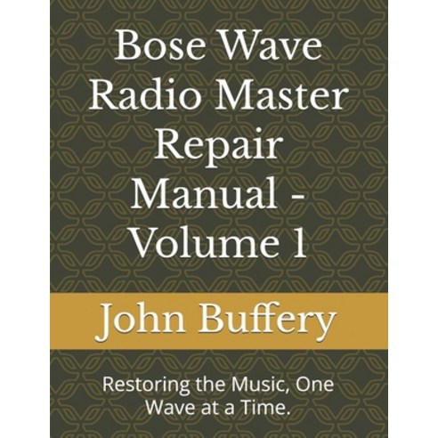 (영문도서)Bose Wave Radio Master Repair Manual - Volume 1: Restoring the Music One Wave a... Paperback, Independently Published, English, 9798276195575