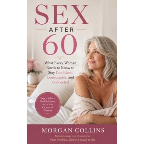 (영문도서)Sex After 60: What Every Woman Needs to Know to Stay Confident Comfortable and... Paperback, Independently Published, English, 9798195799502