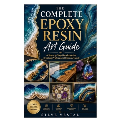 (영문도서)The Complete Epoxy Resin Art Guide: A Step-by-Step Handbook for Creating Profess... Paperback, Independently Published, English, 9798199096041