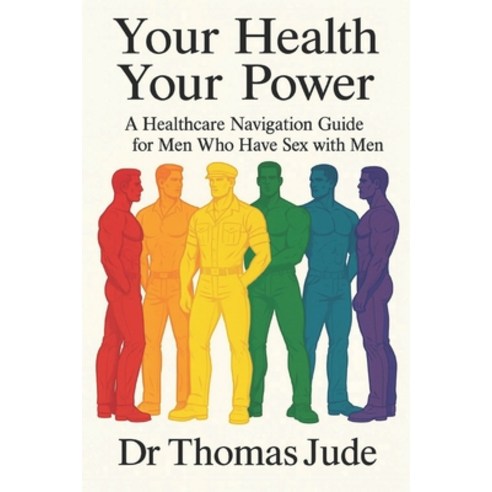 (영문도서)Your Health Your Power: A Healthcare Navigation Guide for Men Who Have Sex with... Paperback, Tom of P-Town Health, English, 9798218832117