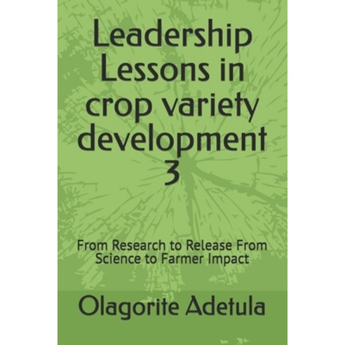 (영문도서)Leadership Lessons in crop variety development 3: From Research to Release From... Paperback, Independently Published, English, 9798196098963