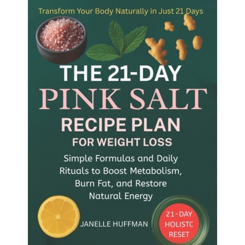 (영문도서)The 21-Day Pink Salt Recipe Plan For Weight Loss: Simple Formulas and Daily Ritu... Paperback, Independently Published, English, 9798269624761