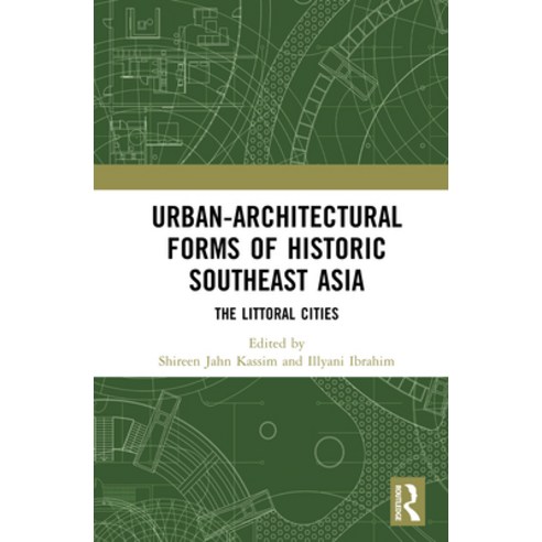 (영문도서)Urban-Architectural Forms of Historic Southeast Asia: The Littoral Cities Hardcover, Routledge, English, 9781032746036