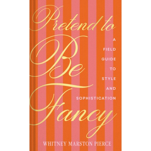 (영문도서)Pretend to Be Fancy: A Field Guide to Style and Sophistication Hardcover, Chronicle Books, English, 9781797236605