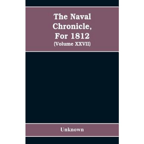 (영문도서)The Naval chronicle For 1812: containing a general and biographical history of... Paperback, Alpha Edition, English, 9789353608699